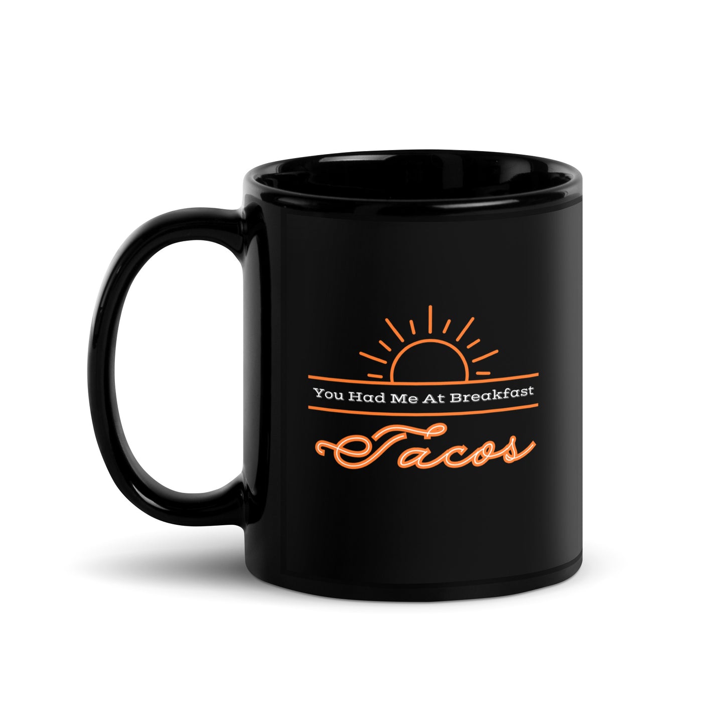 You Had Me at Breakfast Tacos - Black Glossy Mug