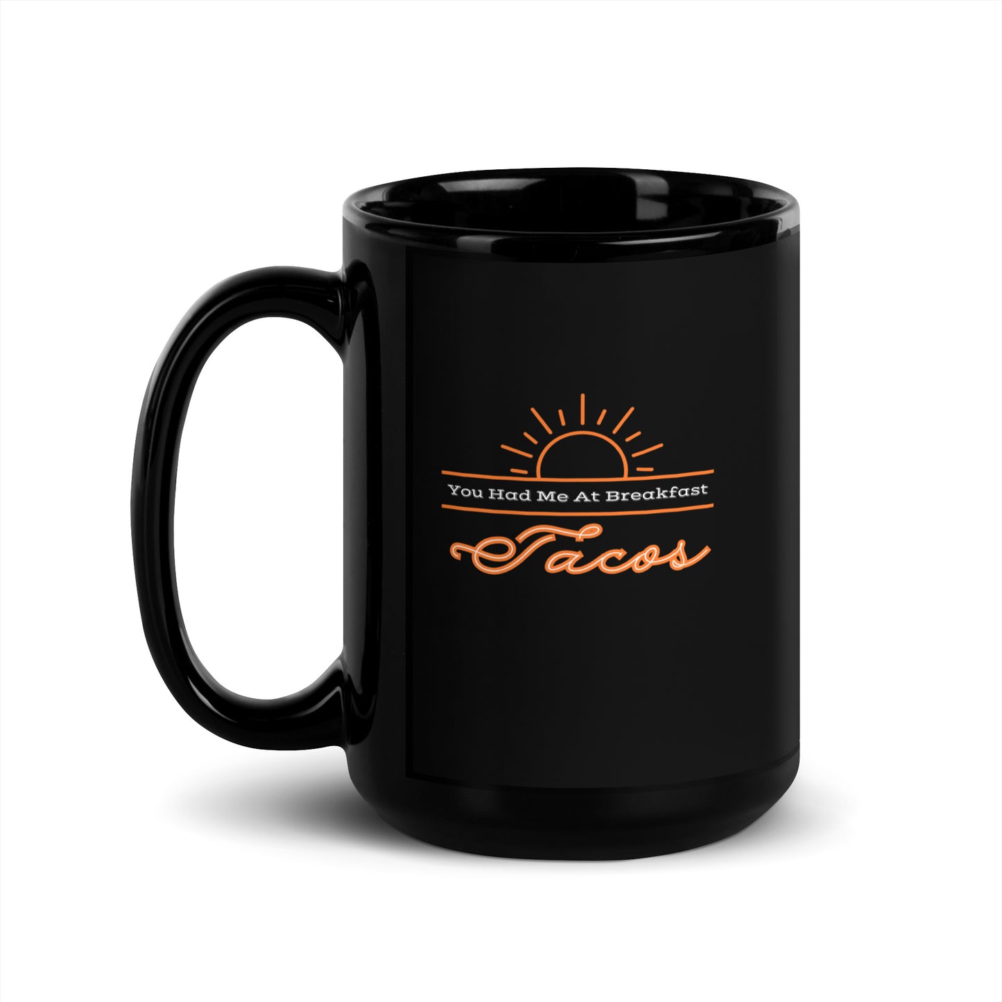 You Had Me at Breakfast Tacos - Black Glossy Mug