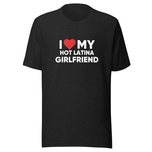 I Love My Hot Latina Girlfriend - Men's t-shirt