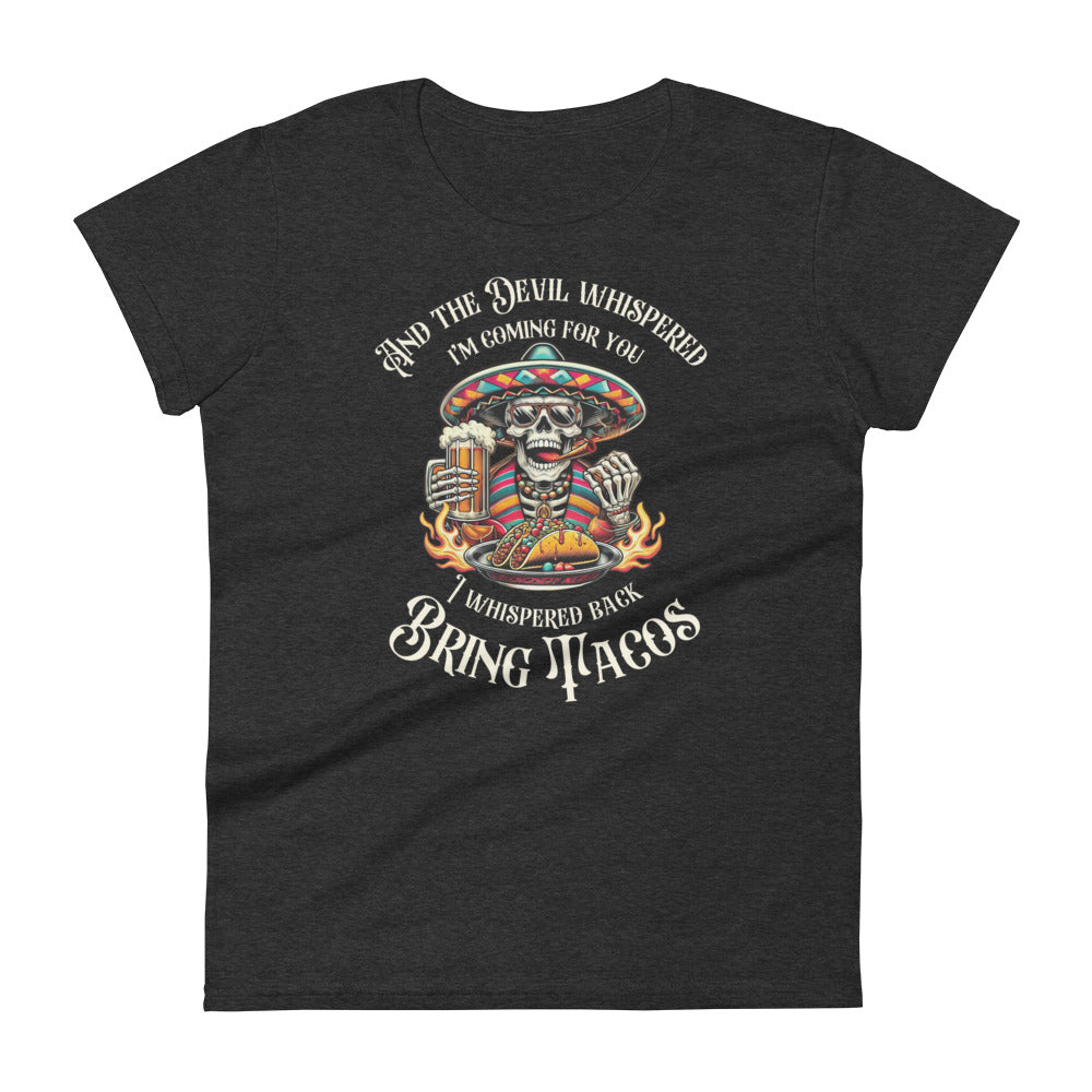 The Devil Whispered I'm Coming For Bring Tacos Women's short sleeve t-shirt