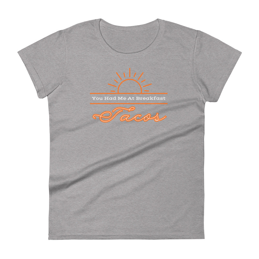 Your Had Me at Breakfast Tacos - Women's short sleeve t-shirt