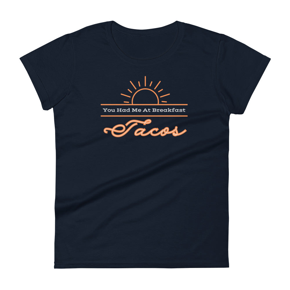 Your Had Me at Breakfast Tacos - Women's short sleeve t-shirt