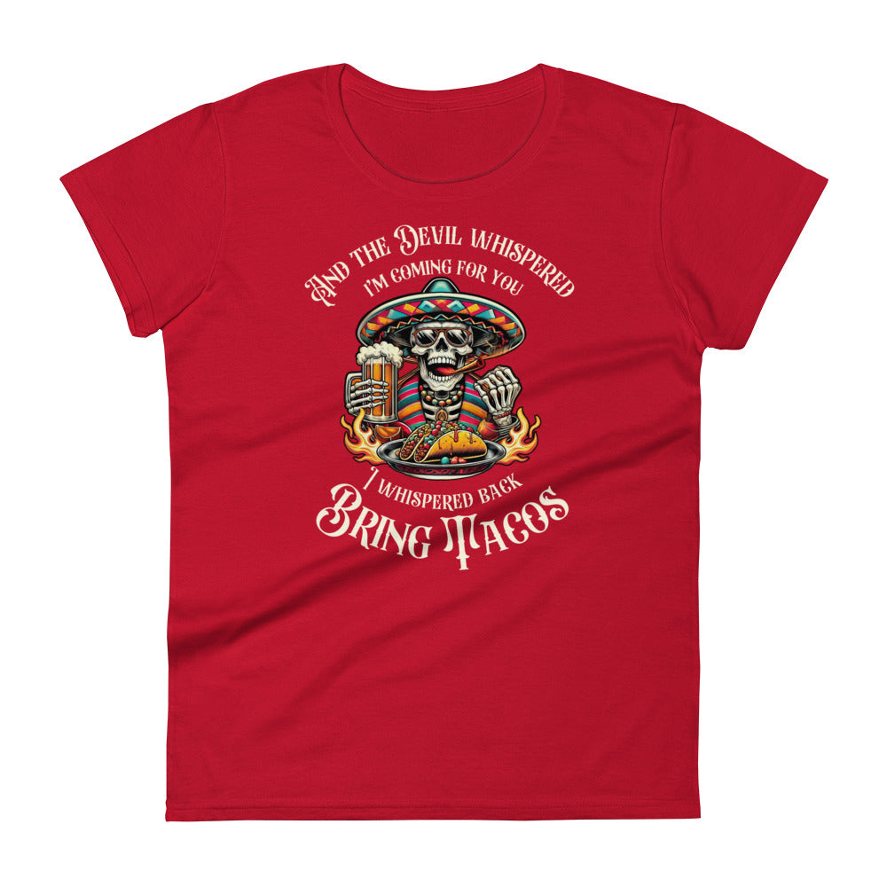 The Devil Whispered I'm Coming For Bring Tacos Women's short sleeve t-shirt